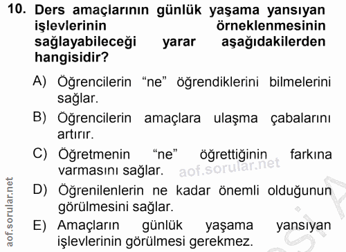 10. soru: Ders amaçlarının günlük yaşama yansıyan işlevlerinin örneklenmesinin sağlayabileceği yarar aşağıdakilerden hangisidir…