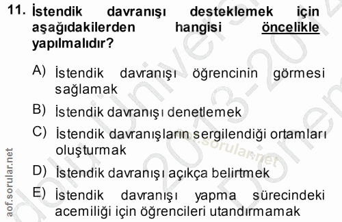 11. soru: İstendik davranışı desteklemek için aşağıdakilerden hangisi öncelikle yapılmalıdır? A) İstendik davranışı öğrencinin…