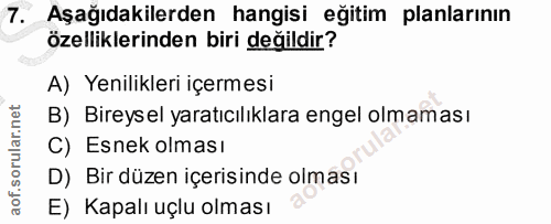 7. soru: Aşağıdakilerden hangisi eğitim planlarının özelliklerinden biri değildir? A) Yenilikleri içermesi B) Bireysel yaratıc…