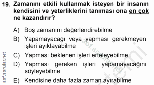 19. soru: Zamanını etkili kullanmak isteyen bir insanın kendisini ve yeterliklerini tanıması ona en çok ne kazandırır? A) Boş z…