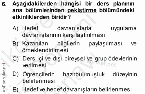 6. soru: Aşağıdakilerden hangisi bir ders planının ana bölümlerinden pekiştirme bölümündeki etkinliklerden biridir? A) Hedef d…