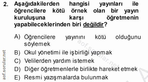 2. soru: Aşağıdakilerden hangisi yayınları ile öğrencilere kötü örnek olan bir yayın kuruluşuna karşı öğretmenin yapabilecekle…