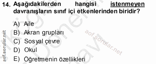 14. soru: Aşağıdakilerden hangisi istenmeyen davranışların sınıf içi etkenlerinden biridir? A) Aile B) Akran grupları 9or C) So…