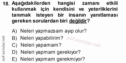18. soru: Aşağıdakilerden hangisi zamanı etkili kullanmak için kendisini ve yeterliklerini tanımak isteyen bir insanın yanıtlam…