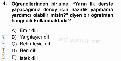 4. soru: Öğrencilerinden birisine, "Yarın ilk derste yapacağımız deney için hazırlık yapmama yardımcı olabilir misin?" diyen b…