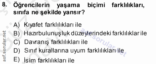 8. soru: Öğrencilerin yaşama biçimi farklılıkları, sınıfa ne şekilde yansır? A) Kıyafet farklılıkları ile B) Hazırbulunuşluk d…