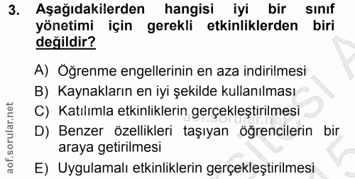 3. soru: Aşağıdakilerden hangisi iyi bir sınıf yönetimi için gerekli etkinliklerden biri değildir? A) Öğrenme engellerinin en…
