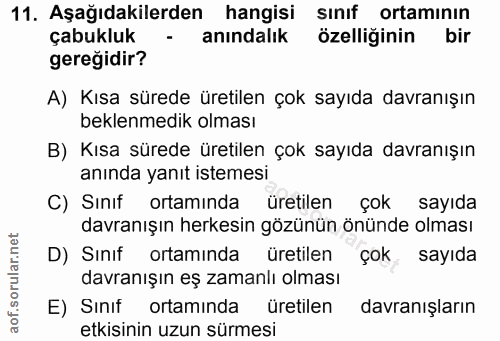 11. soru: Aşağıdakilerden hangisi sınıf ortamının çabukluk - anındalık özelliğinin bir gereğidir? A) Kısa sürede üretilen çok s…