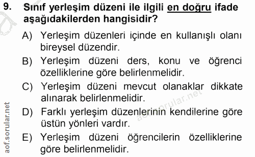 9. soru: Sınıf yerleşim düzeni ile ilgili en doğru ifade aşağıdakilerden hangisidir? A) Yerleşim düzenleri içinde en kullanışl…