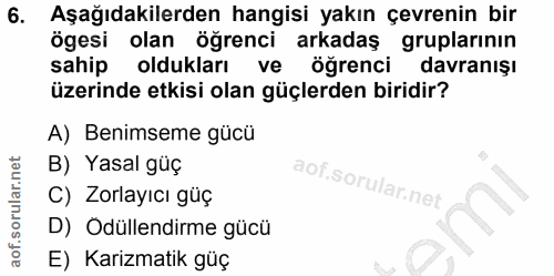 6. soru: Aşağıdakilerden hangisi yakın çevrenin bir ögesi olan öğrenci arkadaş öğrencı gruplarının sahip oldukları ve davranış…