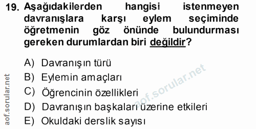 19. soru: Aşağıdakilerden hangisi istenmeyen davranışlara karşı eylem seçiminde öğretmenin göz önünde bulundurması gereken duru…