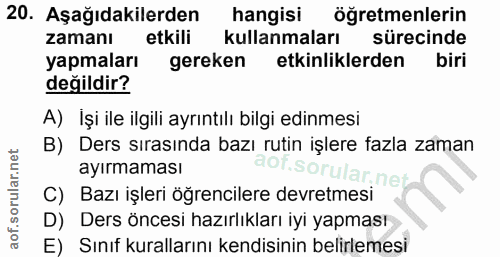20. soru: Aşağıdakilerden hangisi öğretmenlerin zamanı etkili kullanmaları sürecinde yapmaları gereken etkinliklerden biri deği…