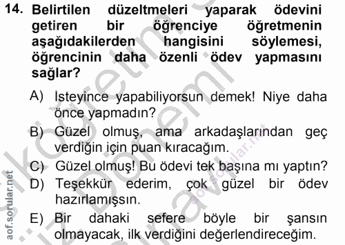 14. soru: Belirtilen düzeltmeleri yaparak ödevini getiren bir öğrenciye öğretmenin aşağıdakilerden hangisini söylemesi, öğrenci…