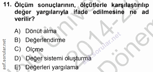 11. soru: Ölçüm sonuçlarının, ölçütlerle karşılaştırılıp değer yargılarıyla ifade edilmesine ne ad verilir? A) Dönüt alma B) De…