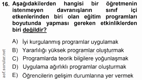 16. soru: Aşağıdakilerden hangisi bir öğretmenin istenmeyen davranışların sınıf içi etkenlerinden biri olan eğitim programları…