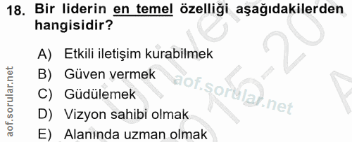 18. soru: Bir liderin en temel özelliği aşağıdakilerden hangisidir? A) Etkili iletişim kurabilmek B) Güven vermek C) Güdülemek…