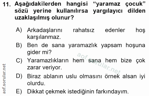 11. soru: Aşağıdakilerden hangisi "yaramaz çocuk" sözü yerine kullanılırsa yargılayıcı dilden uzaklaşılmış olunur? A) Arkadaşla…