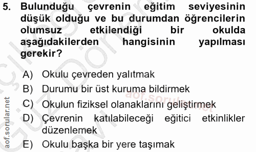 5. soru: Bulunduğu çevrenin eğitim seviyesinin düşük olduğu ve bu durumdan öğrencilerin olumsuz etkilendiği bir okulda aşağıda…