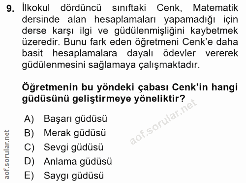 9. soru: İlkokul dördüncü sınıftaki Cenk, Matematik dersinde alan hesaplamaları yapamadığı için derse karşı ilgi ve güdülenmiş…