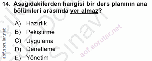 14. soru: Aşağıdakilerden hangisi bir ders planının ana bölümleri arasında yer almaz? A) Hazırlık B) Pekiştirme C) Uygulama D)…