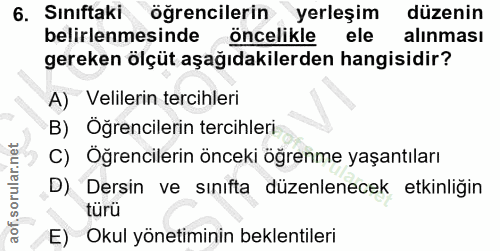 6. soru: Sınıftaki öğrencilerin yerleşim düzenin belirlenmesinde öncelikle ele alınması gereken ölçüt aşağıdakilerden hangisid…