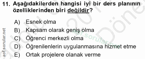 11. soru: Aşağıdakilerden hangisi iyi bir ders planının özelliklerinden biri değildir? A) Esnek olma B) Kapsam olarak geniş olm…