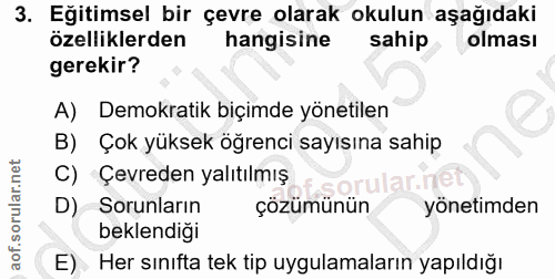 3. soru: Eğitimsel bir çevre olarak okulun aşağıdaki özelliklerden hangisine sahip olması gerekir? A) Demokratik biçimde yönet…