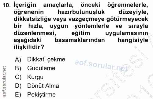 10. soru: İçeriğin amaçlarla, önceki ogrenmelerle, öğrenenin hazırbulunuşluk düzeyiyle, dikkatsizliğe veya vazgeçmeye götürmeye…
