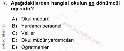 7. soru: Aşağıdakilerden hangisi okulun en dönümcül ögesidir? A) Okul müdürü B) Yardımcı personel C) Veliler of. D) Okul müdür…