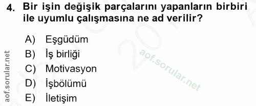 4. soru: Bir işin değişik parçalarını yapanların birbiri ile uyumlu çalışmasına ne ad verilir? A) Eşgüdüm B) İş birliği C) Mot…