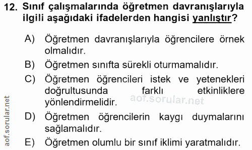 12. soru: Sınıf çalışmalarında öğretmen davranışlarıyla ilgili aşağıdaki ifadelerden hangisi yanlıştır? A) Öğretmen davranışlar…