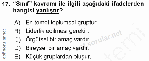 17. soru: "Sınıf" kavramı ile ilgili aşağıdaki ifadelerden hangisi yanlıştır? A) En temel toplumsal gruptur. B) Liderlik edilme…