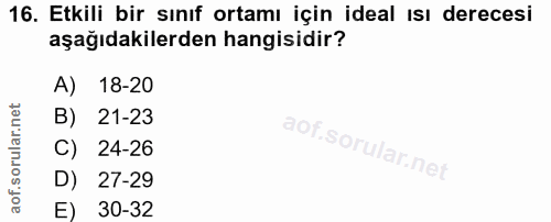 16. soru: Etkili bir sınıf ortamı için ideal ısı derecesi aşağıdakilerden hangisidir? A) 18-20 B) 21-23 C) 24-26 D) 27-29 E) 30-32