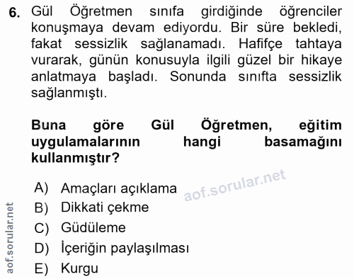 6. soru: Gül Oğretmen sınıfa girdiğinde öğrenciler konuşmaya devam ediyordu. Bir süre bekledi, fakat sessizlik sağlanamadı. Ha…