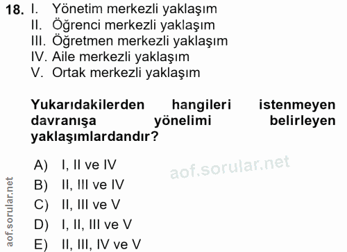 18. soru: I. Yönetim merkezli yaklaşım II. Öğrenci merkezli yaklaşım III. Oğretmen merkezli yaklaşım IV. Aile merkezli yaklaşım…