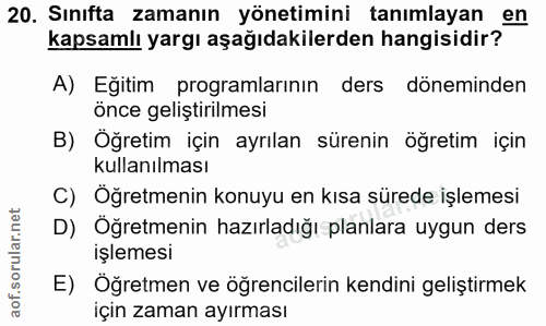 20. soru: Sınıfta zamanın yönetimini tanımlayan kapsamlı yargı aşağıdakilerden hangisidiry n A) Eğitim programlarının ders döne…