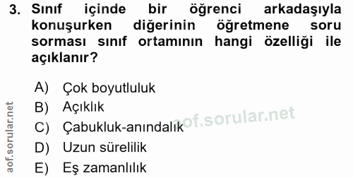 3. soru: Sinif içinde bir öğrenci arkadaşıyla konuşurken diğerinin öğretmene soru sorması sınıf ortamının hangi özelliği ile a…