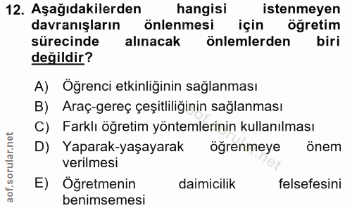 12. soru: Aşağıdakilerden hangisi istenmeyen davranışların önlenmesi için öğretim sürecinde alınacak önlemlerden biri değildir?…