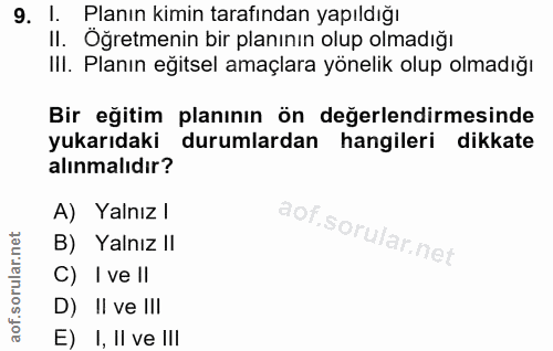 9. soru: 1. Planın kimin tarafından yapıldığı II. Öğretmenin bir planının olup olmadığı IlI. Planın eğitsel amaçlara yönelik o…