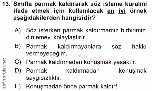 13. soru: Sınıfta parmak kaldırarak söz isteme kuralını ifade etmek için kullanılacak en iyi örnek aşağıdakilerden hangisidir?…