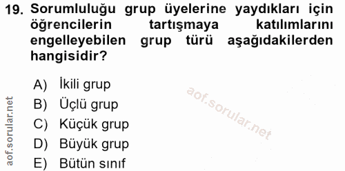 19. soru: Sorumluluğu grup üyelerine yaydıkları için öğrencilerin tartışmaya katılımlarını engelleyebilen grup türü aşağıdakile…