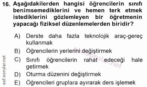 16. soru: Aşağıdakilerden hangisi öğrencilerin sınıfı benimsemediklerini ve hemen terk etmek istediklerini gözlemleyen bir öğre…