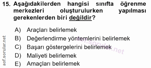 15. soru: Aşağıdakilerden hangisi sınıfta öğrenme merkezleri oluşturulurken yapılması gerekenlerden biri değildir? A) Araçları…