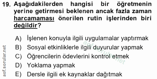 19. soru: Aşağıdakilerden hangisi bir öğretmenin yerine getirmesi beklenen ancak fazla zaman harcamaması önerilen rutin işlerin…