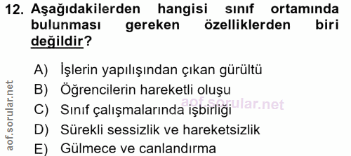 12. soru: Aşağıdakilerden hangisi sınıf ortamında bulunması gereken özelliklerden biri değildir? A) Işlerin yapılışından çıkan…