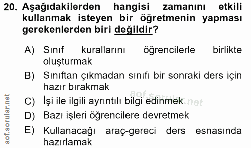 20. soru: Aşağıdakilerden hangisi zamanını etkili kullanmak isteyen bir öğretmenin yapması gerekenlerden biri değildir? A) Sını…