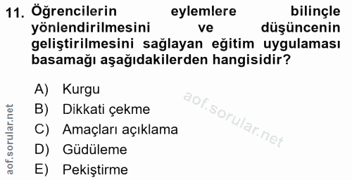 11. soru: Oğrencilerin eylemlere bilinçle yönlendirilmesini ve düşüncenin geliştirilmesini sağlayan eğitim uygulaması basamağı…