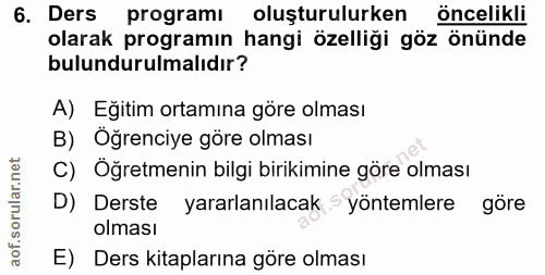 6. soru: Ders programı oluşturulurken öncelikli olarak programın hangi özelliği göz önünde bulundurulmalıdır? A) Eğitim ortamı…