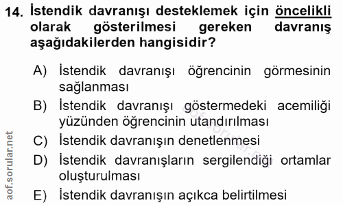 14. soru: İstendik davranışı desteklemek için öncelikli olarak gösterilmesi gereken davranış aşağıdakilerden hangisidir? A) İst…