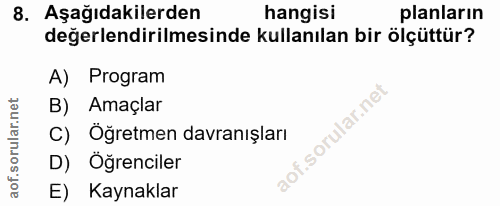 8. soru: Aşağıdakilerden hangisi planların değerlendirilmesinde kullanılan bir ölçüttür? A) Program Amaçlar C) Öğretmen davran…